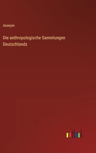 Die anthropologische Sammlungen Deutschlands von Outlook Verlag