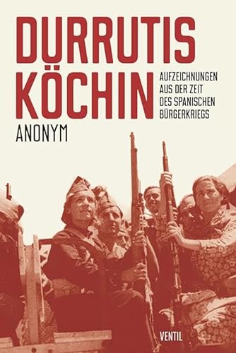 Durrutis Köchin: Aufzeichnungen aus der Zeit des spanischen "Bürgerkriegs