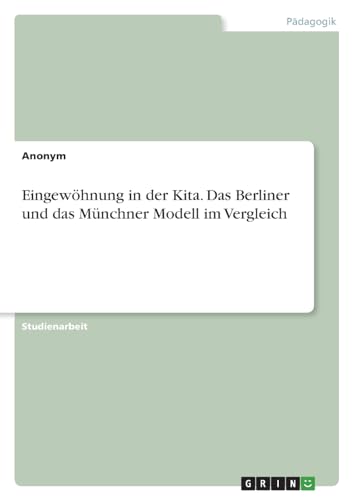 Eingewöhnung in der Kita. Das Berliner und das Münchner Modell im Vergleich