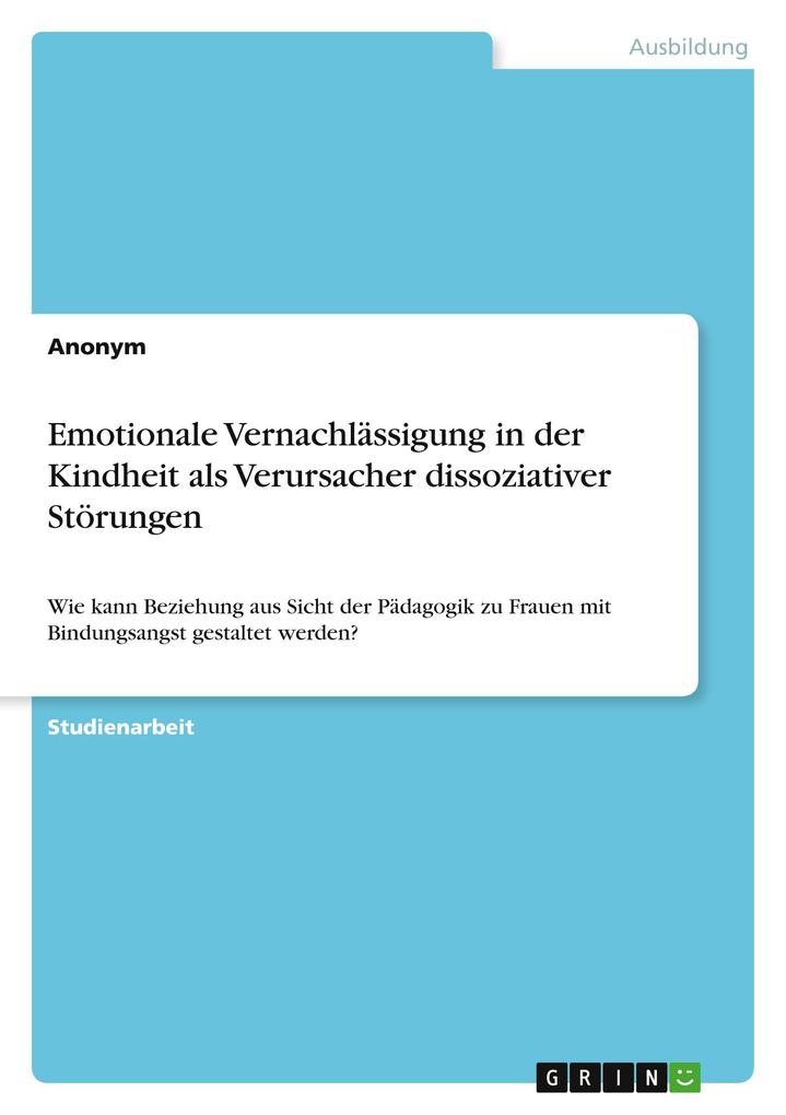 Emotionale Vernachlässigung in der Kindheit als Verursacher dissoziativer Störungen von GRIN Verlag