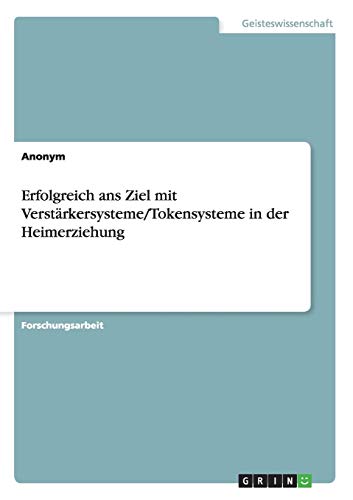 Erfolgreich ans Ziel mit Verstärkersysteme/Tokensysteme in der Heimerziehung Erfolgreich ans Ziel mit Verstärkersysteme/Tokensysteme in der Heimerziehung