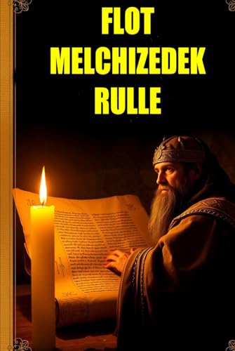 FLOT MELCHIZEDEK RULLE: Lås op for Bibelens hemmeligheder med gamle tekster FLOT MELCHIZEDEK RULLE: Lås op for Bibelens hemmeligheder med gamle tekster von Independently published