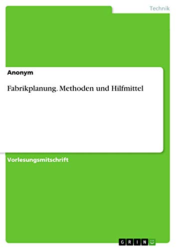 Fabrikplanung. Methoden und Hilfmittel: Zusammenfassung Fabrikplanung. Methoden und Hilfmittel: Zusammenfassung