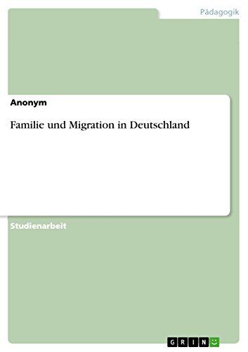 Familie und Migration in Deutschland Familie und Migration in Deutschland von Grin Verlag