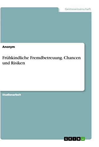 Frühkindliche Fremdbetreuung. Chancen und Risiken Frühkindliche Fremdbetreuung. Chancen und Risiken von Books on Demand