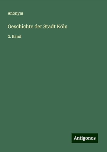Geschichte der Stadt Köln: 2. Band Geschichte der Stadt Köln: 2. Band von Antigonos Verlag