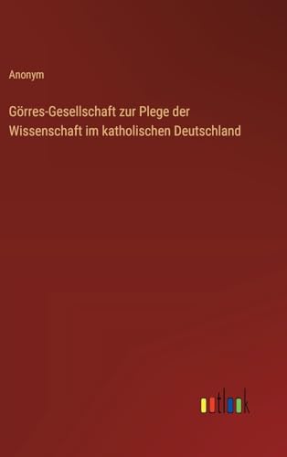 Görres-Gesellschaft zur Plege der Wissenschaft im katholischen Deutschland von Outlook Verlag