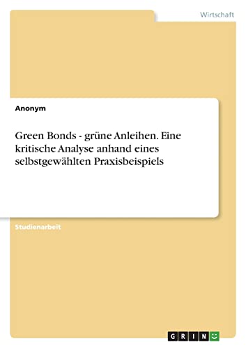 Green Bonds - grüne Anleihen. Eine kritische Analyse anhand eines selbstgewählten Praxisbeispiels von GRIN Verlag