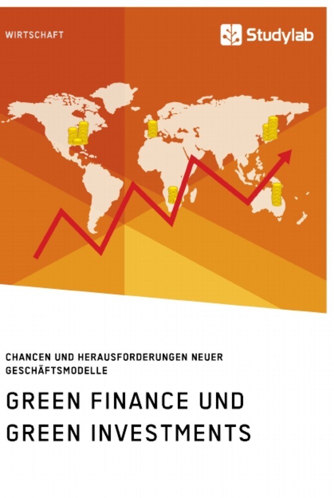 Green Finance und Green Investments. Chancen und Herausforderungen neuer Geschäftsmodelle von Studylab