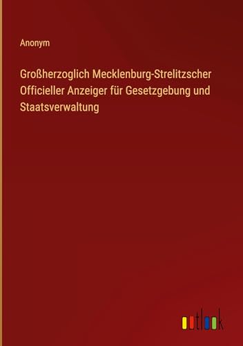 Großherzoglich Mecklenburg-Strelitzscher Officieller Anzeiger für Gesetzgebung und Staatsverwaltung