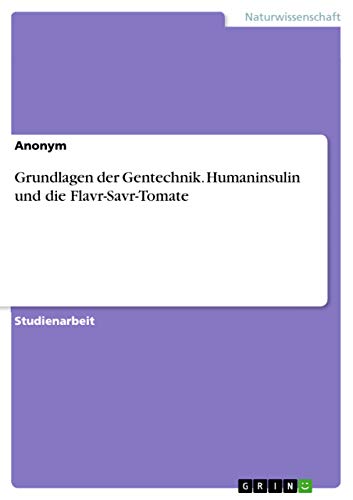 Grundlagen der Gentechnik. Humaninsulin und die Flavr-Savr-Tomate