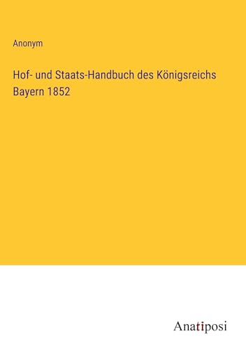Hof- und Staats-Handbuch des Königsreichs Bayern 1852 von Anatiposi Verlag