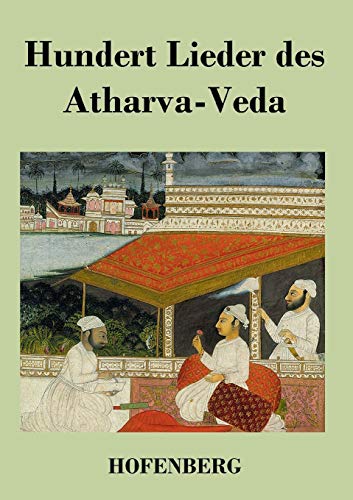 Hundert Lieder des Atharva-Veda Hundert Lieder des Atharva-Veda von Hofenberg