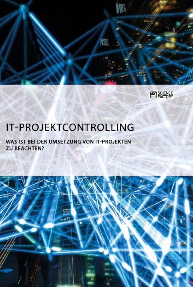 IT-Projektcontrolling. Was ist bei der Umsetzung von IT-Projekten zu beachten? von Science Factory