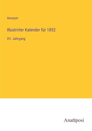 Illustrirter Kalender für 1852: VII. Jahrgang von Anatiposi Verlag