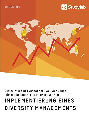 Implementierung eines Diversity Managements. Vielfalt als Herausforderung und Chance für kleine und mittlere Unternehmen Implementierung eines Diversity Managements. Vielfalt als Herausforderung und Chance für kleine und mittlere Unternehmen