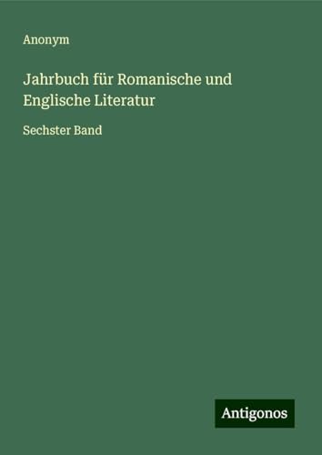 Jahrbuch für Romanische und Englische Literatur: Sechster Band Jahrbuch für Romanische und Englische Literatur: Sechster Band von Antigonos Verlag
