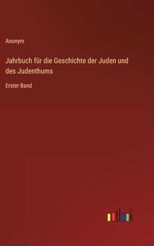 Jahrbuch für die Geschichte der Juden und des Judenthums: Erster Band