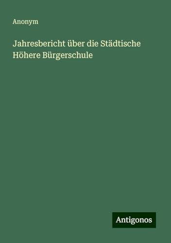 Jahresbericht über die Städtische Höhere Bürgerschule