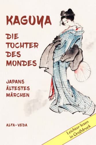 Kaguya. die Tochter des Mondes: Japans ältestes Märchen