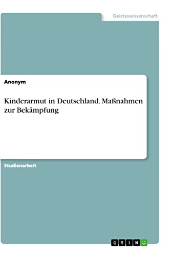 Kinderarmut in Deutschland. Maßnahmen zur Bekämpfung von Books on Demand