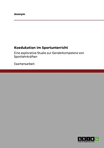 Koedukation im Sportunterricht: Eine explorative Studie zur Genderkompetenz von Sportlehrkräften Koedukation im Sportunterricht: Eine explorative Studie zur Genderkompetenz von Sportlehrkräften
