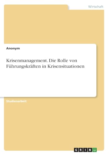 Krisenmanagement. Die Rolle von Führungskräften in Krisensituationen Krisenmanagement. Die Rolle von Führungskräften in Krisensituationen
