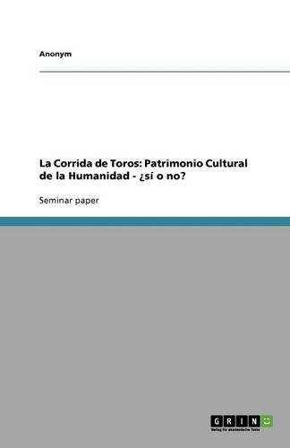 La Corrida de Toros: Patrimonio Cultural de la Humanidad - ¿sí o no? La Corrida de Toros: Patrimonio Cultural de la Humanidad - ¿sí o no? von Books on Demand