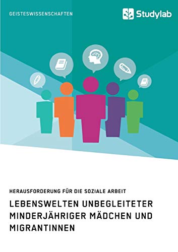 Lebenswelten unbegleiteter minderjähriger Mädchen und Migrantinnen. Herausforderung für die soziale Arbeit Lebenswelten unbegleiteter minderjähriger Mädchen und Migrantinnen. Herausforderung für die soziale Arbeit
