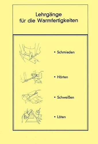 Lehrgänge Warmfertigkeiten: Schmieden, Löten, Härten, Anlassen Lehrgänge Warmfertigkeiten: Schmieden, Löten, Härten, Anlassen