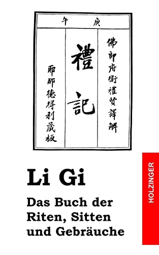 Li Gi - Das Buch der Riten, Sitten und Gebräuche von Createspace Independent Publishing Platform