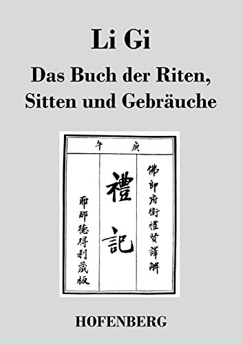 Li Gi - Das Buch der Riten, Sitten und Gebräuche Li Gi - Das Buch der Riten, Sitten und Gebräuche von Hofenberg