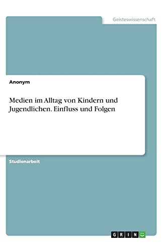 Medien im Alltag von Kindern und Jugendlichen. Einfluss und Folgen Medien im Alltag von Kindern und Jugendlichen. Einfluss und Folgen