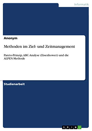 Methoden im Ziel- und Zeitmanagement: Pareto-Prinzip, ABC-Analyse (Eisenhower) und die ALPEN-Methode