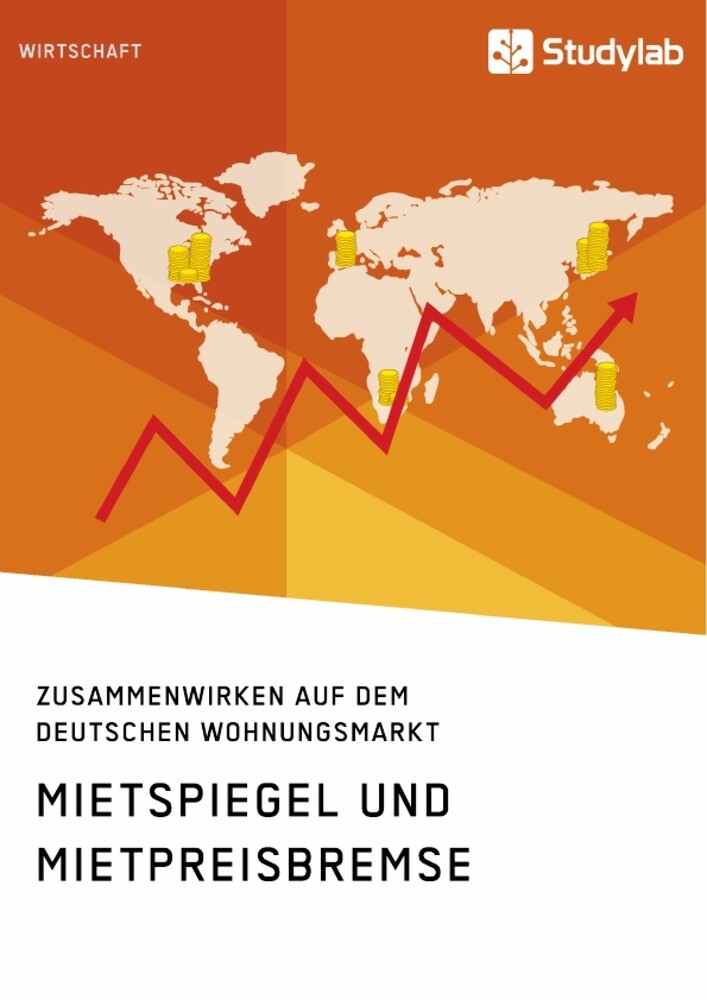 Mietspiegel und Mietpreisbremse. Zusammenwirken auf dem deutschen Wohnungsmarkt von Studylab