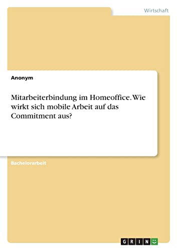 Mitarbeiterbindung im Homeoffice. Wie wirkt sich mobile Arbeit auf das Commitment aus?