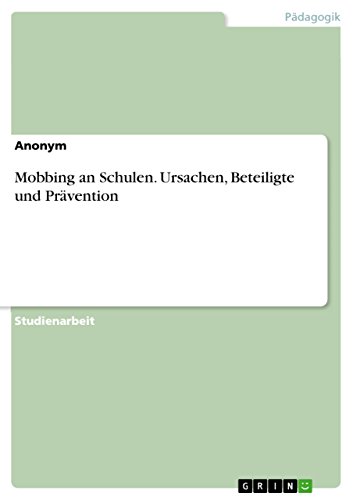 Mobbing an Schulen. Ursachen, Beteiligte und Prävention Mobbing an Schulen. Ursachen, Beteiligte und Prävention