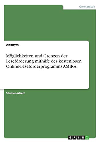 Möglichkeiten und Grenzen der Leseförderung mithilfe des kostenlosen Online-Leseförderprogramms AMIRA von Grin Verlag