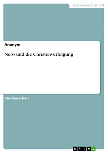 Nero und die Christenverfolgung Nero und die Christenverfolgung