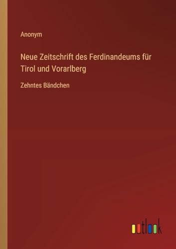 Neue Zeitschrift des Ferdinandeums für Tirol und Vorarlberg: Zehntes Bändchen