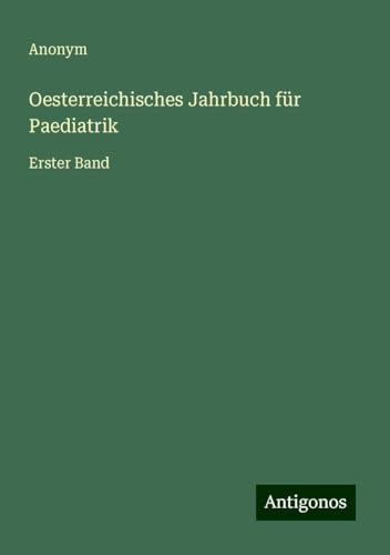 Oesterreichisches Jahrbuch für Paediatrik: Erster Band