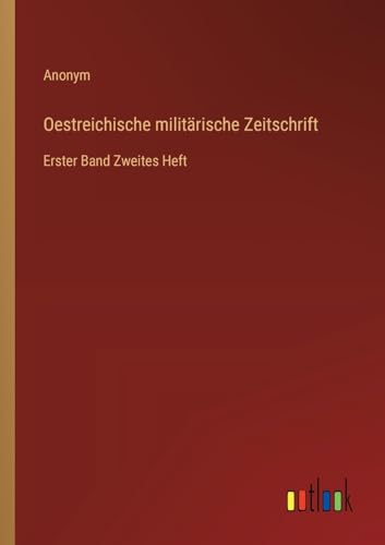 Oestreichische militärische Zeitschrift: Erster Band Zweites Heft