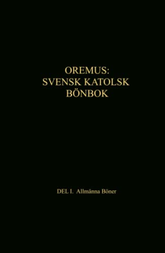 Oremus:: Svensk Katolsk Bönbok - Allmänna böner Oremus:: Svensk Katolsk Bönbok - Allmänna böner