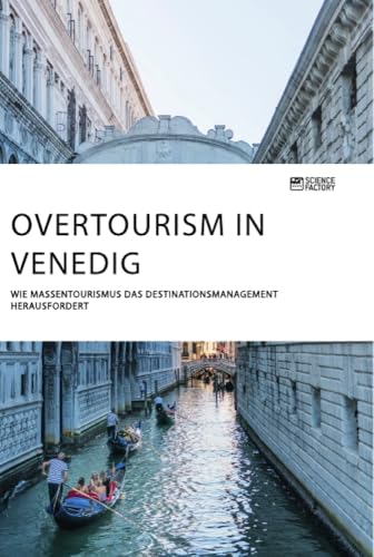 Overtourism in Venedig. Wie Massentourismus das Destinationsmanagement herausfordert