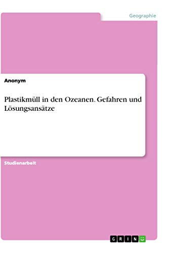Plastikmüll in den Ozeanen. Gefahren und Lösungsansätze