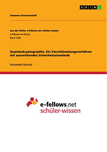 Quantenkryptographie. Ein Verschlüsselungsverfahren mit ausreichenden Sicherheitsstandards Quantenkryptographie. Ein Verschlüsselungsverfahren mit ausreichenden Sicherheitsstandards