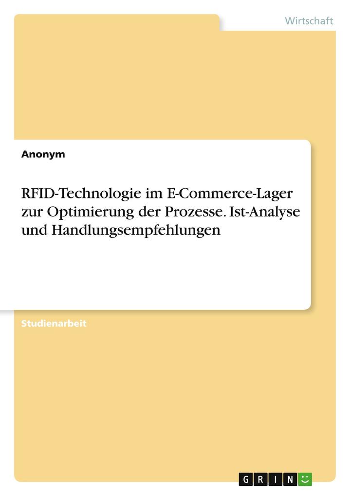 RFID-Technologie im E-Commerce-Lager zur Optimierung der Prozesse. Ist-Analyse und Handlungsempfehlungen von GRIN Verlag