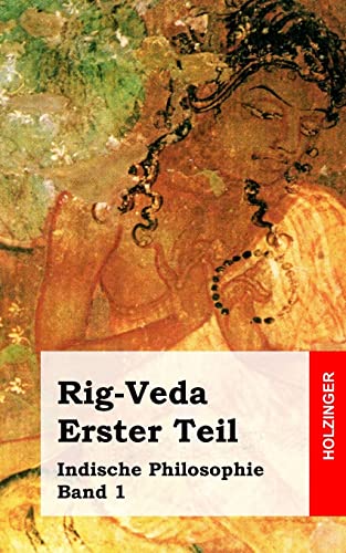 Rig-Veda. Erster Teil: Indische Philosophie Band 1