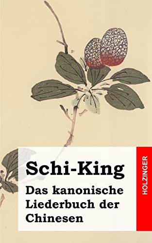 Schi-King: Das kanonische Liederbuch der Chinesen von CREATESPACE