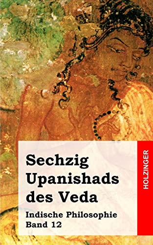 Sechzig Upanishads des Veda: Indische Philosophie Band 12 von Createspace Independent Publishing Platform